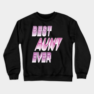 Best Aunt Ever  ,I Love My Aunt -Aunt's Gift Crewneck Sweatshirt